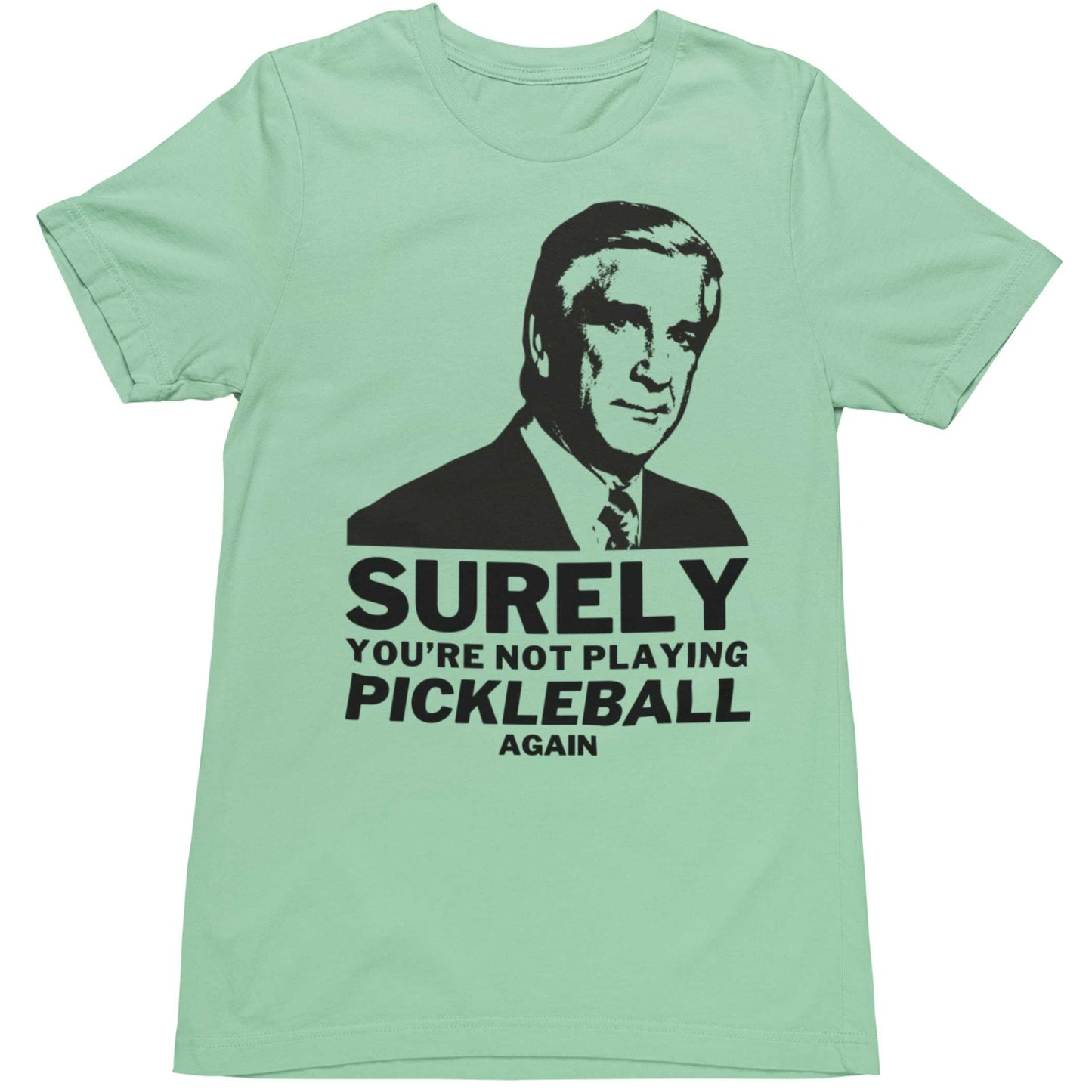 Surely You're Not Playing Pickleball T-Shirt