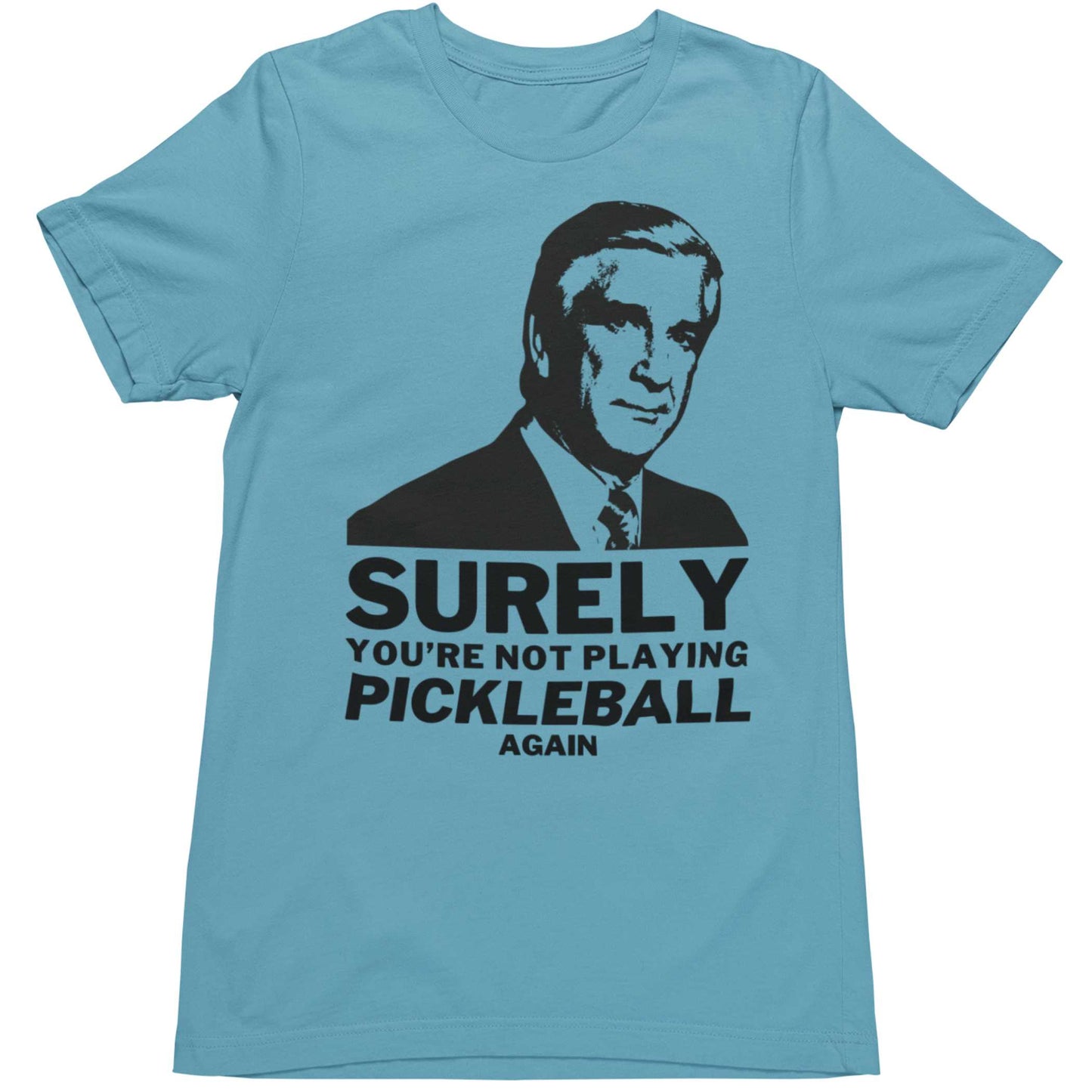 Surely You're Not Playing Pickleball T-Shirt