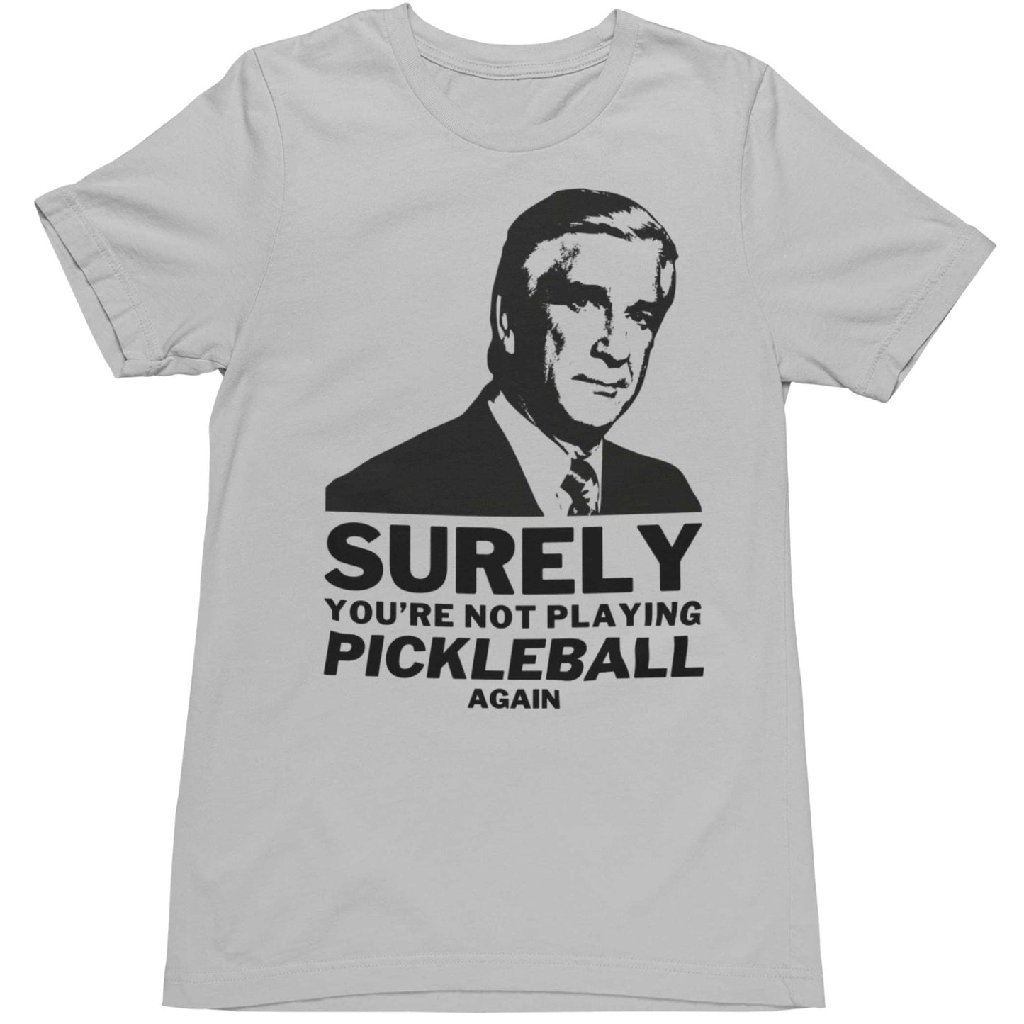 Surely You're Not Playing Pickleball T-Shirt