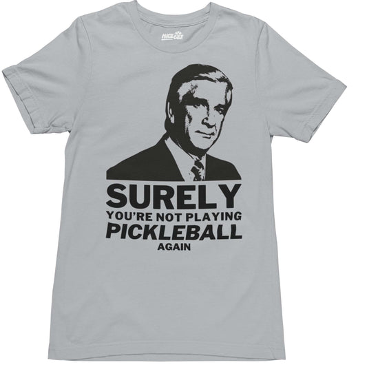 Surely You're Not Playing Pickleball T-Shirt