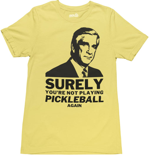 Surely You're Not Playing Pickleball T-Shirt